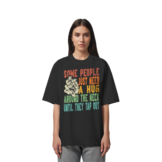Some People Just Need a Hug - Organic Oversize Shirt