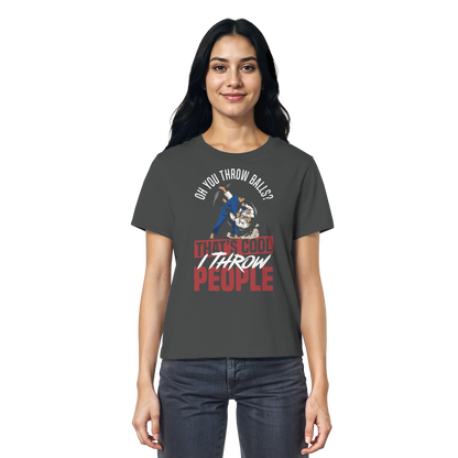Oh You Throw Balls? That’s Cool, I Throw People. - Ladies Organic Shirt