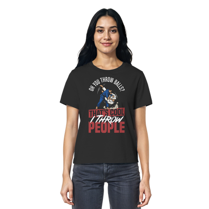 Oh You Throw Balls? That’s Cool, I Throw People. - Ladies Organic Shirt