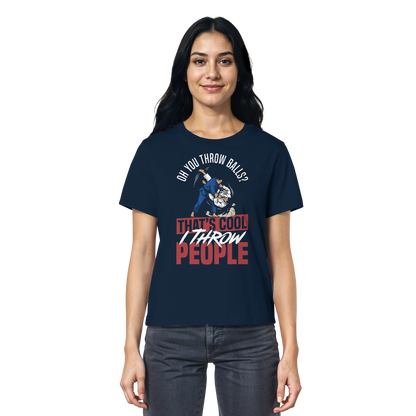 Oh You Throw Balls? That’s Cool, I Throw People. - Ladies Organic Shirt