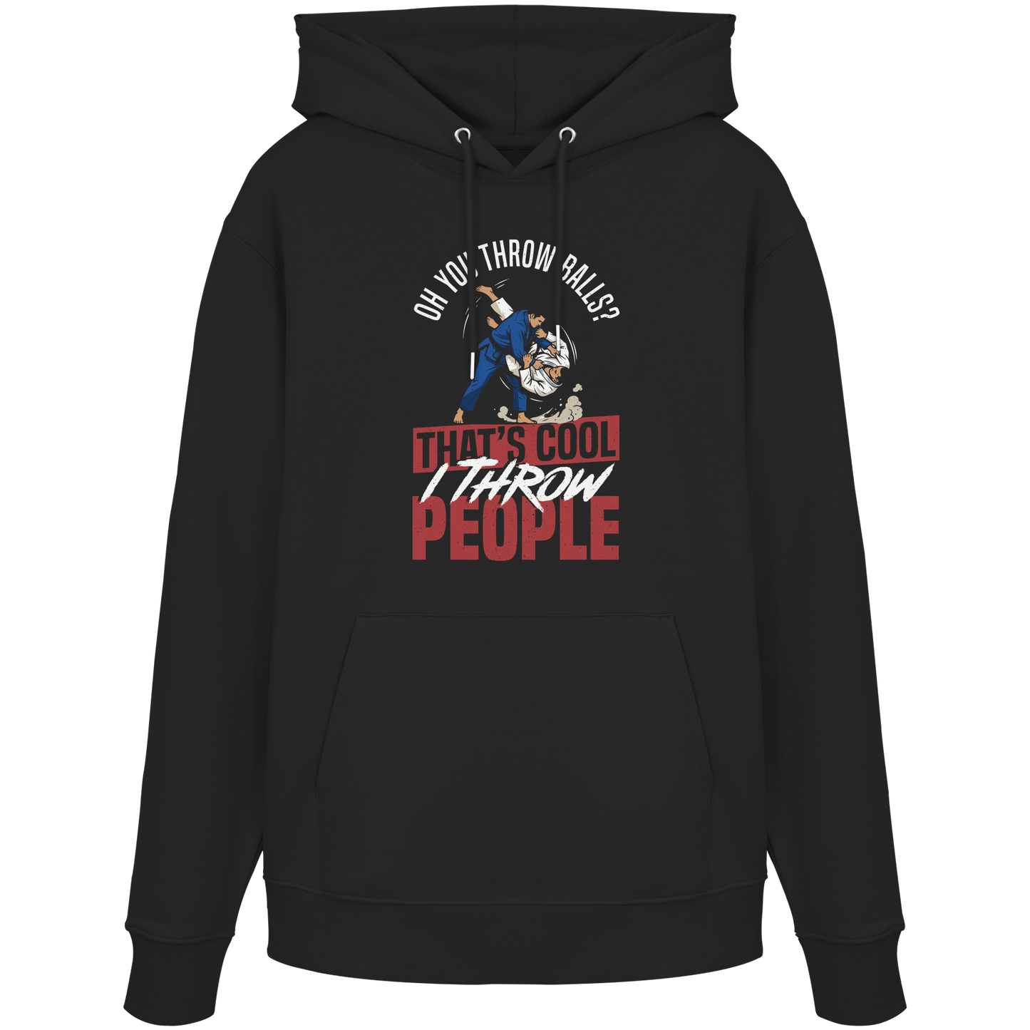 Oh You Throw Balls? That’s Cool, I Throw People. - Organic Hoodie
