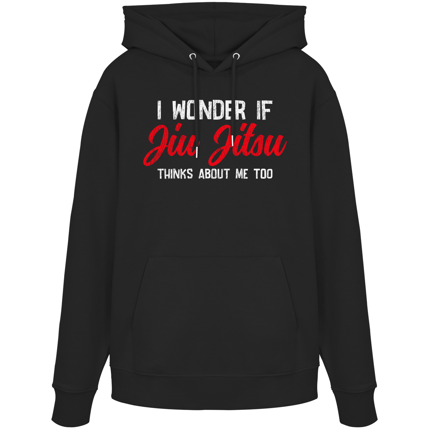 I WONDER IF JIU JITSU THINKS ABOUT ME TOO - Organic Hoodie