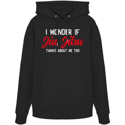 I WONDER IF JIU JITSU THINKS ABOUT ME TOO - Organic Hoodie