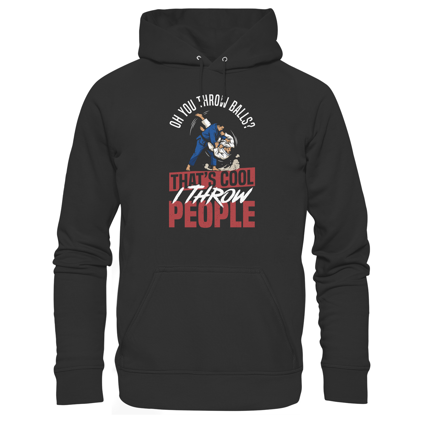 Oh You Throw Balls? That’s Cool, I Throw People. - Organic Hoodie
