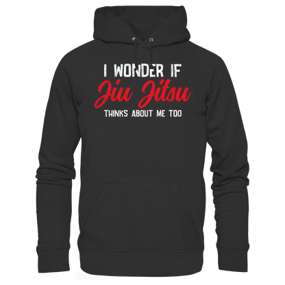 I WONDER IF JIU JITSU THINKS ABOUT ME TOO - Organic Hoodie
