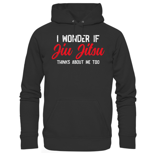 I WONDER IF JIU JITSU THINKS ABOUT ME TOO - Organic Hoodie