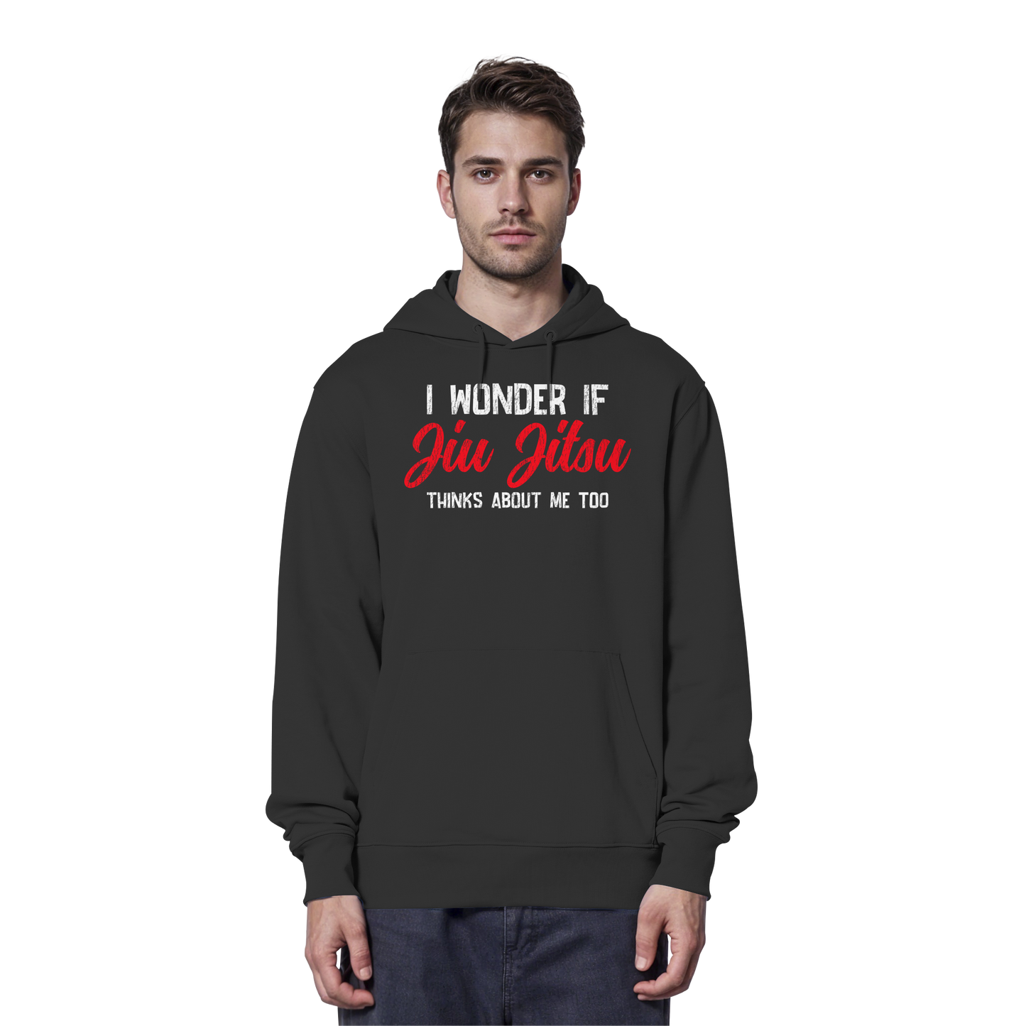 I WONDER IF JIU JITSU THINKS ABOUT ME TOO - Organic Hoodie