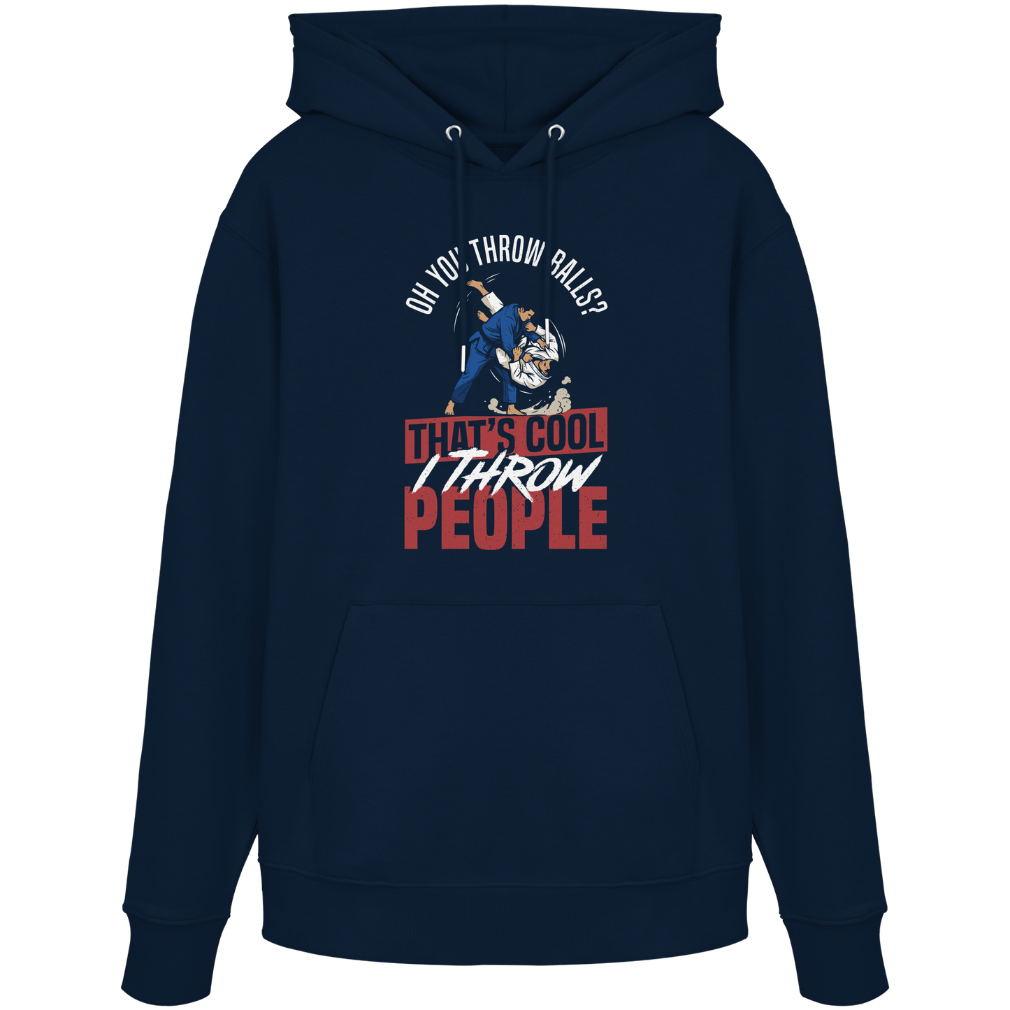 Oh You Throw Balls? That’s Cool, I Throw People. - Organic Hoodie
