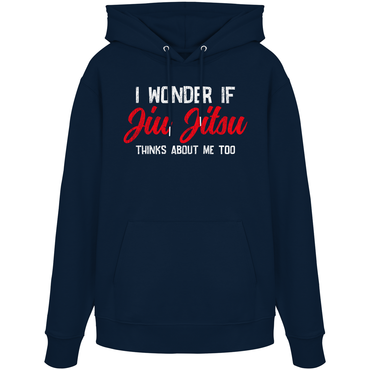 I WONDER IF JIU JITSU THINKS ABOUT ME TOO - Organic Hoodie