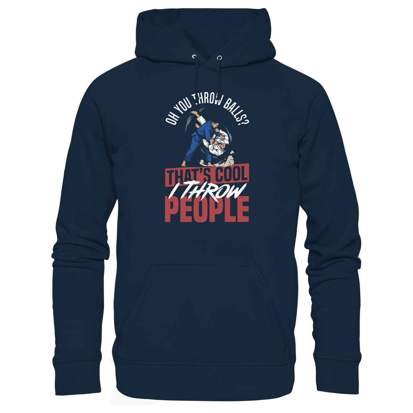 Oh You Throw Balls? That’s Cool, I Throw People. - Organic Hoodie