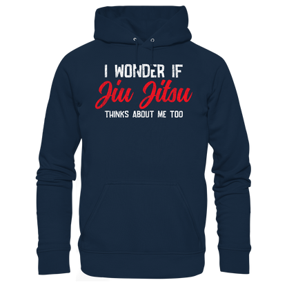 I WONDER IF JIU JITSU THINKS ABOUT ME TOO - Organic Hoodie