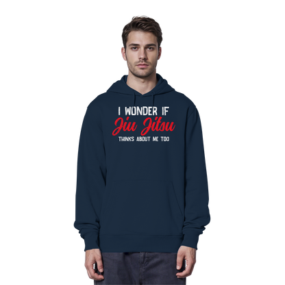 I WONDER IF JIU JITSU THINKS ABOUT ME TOO - Organic Hoodie