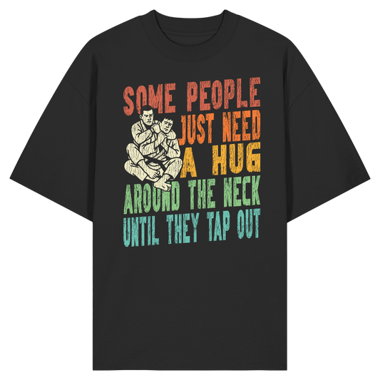 Some People Just Need a Hug - Organic Oversize Shirt