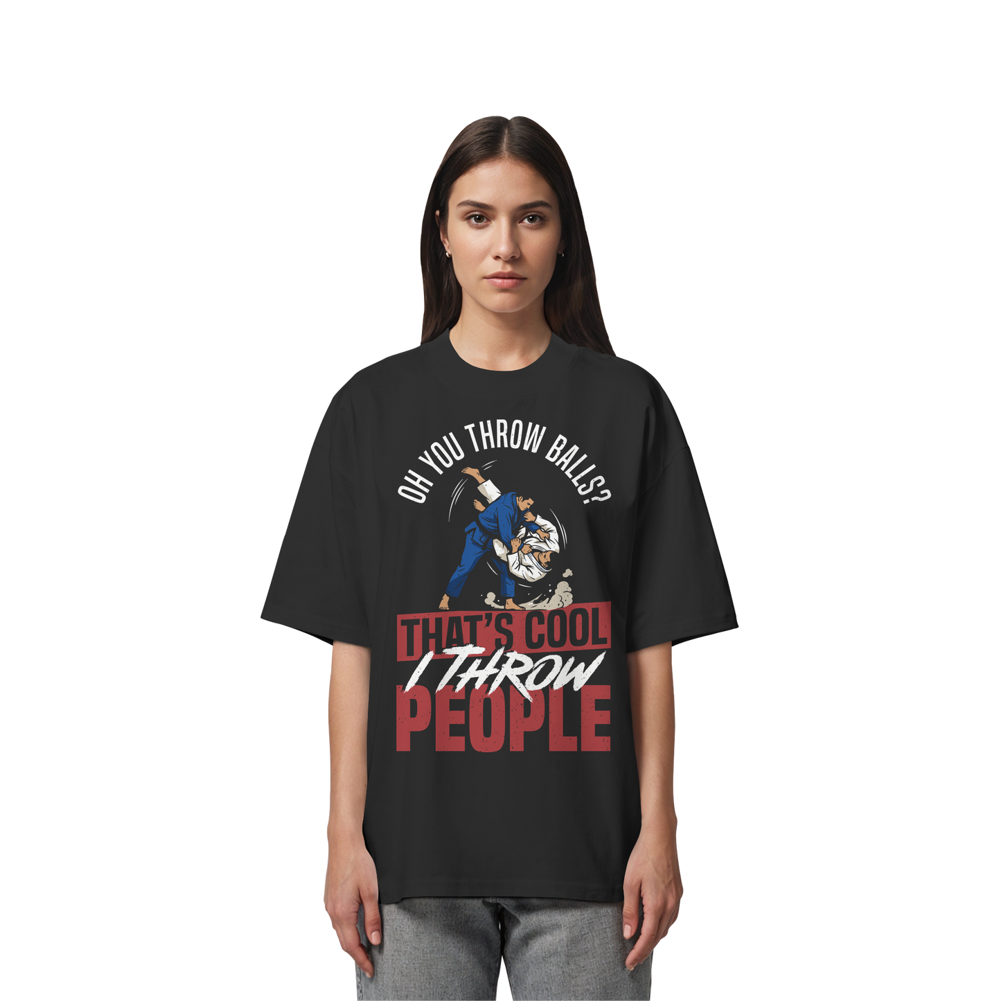 Oh You Throw Balls? That’s Cool, I Throw People. - Organic Oversize Shirt