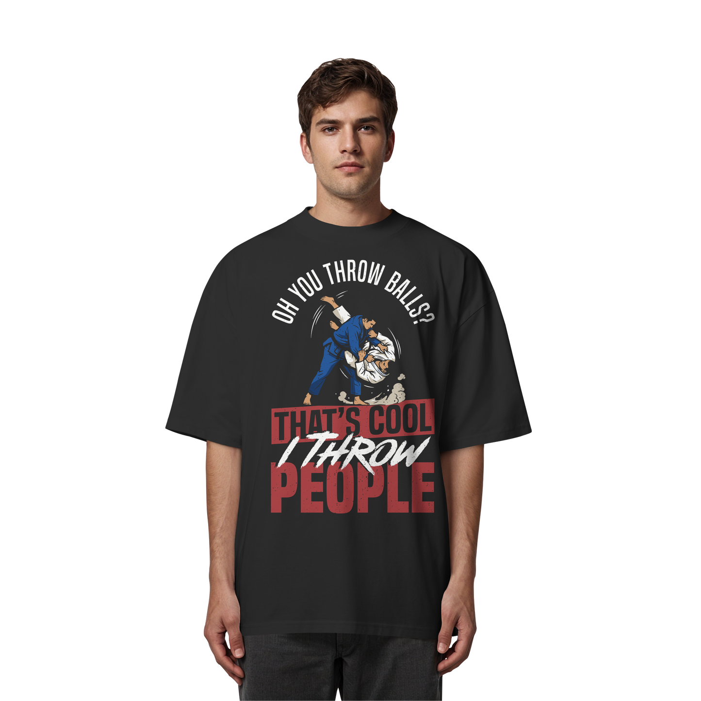 Oh You Throw Balls? That’s Cool, I Throw People. - Organic Oversize Shirt