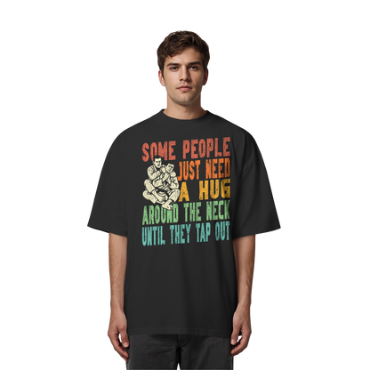 Some People Just Need a Hug - Organic Oversize Shirt