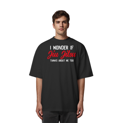 I WONDER IF JIU JITSU THINKS ABOUT ME TOO - Organic Oversize Shirt