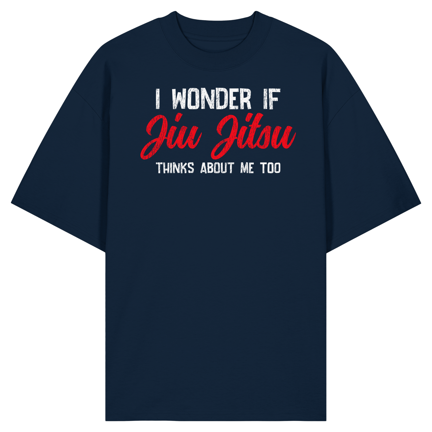 I WONDER IF JIU JITSU THINKS ABOUT ME TOO - Organic Oversize Shirt