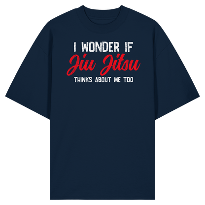 I WONDER IF JIU JITSU THINKS ABOUT ME TOO - Organic Oversize Shirt