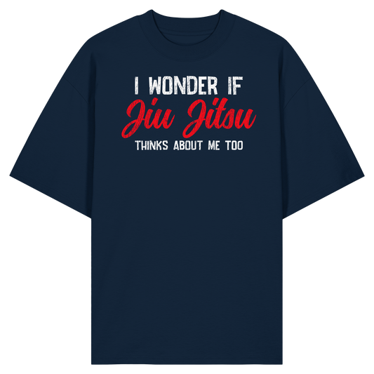 I WONDER IF JIU JITSU THINKS ABOUT ME TOO - Organic Oversize Shirt