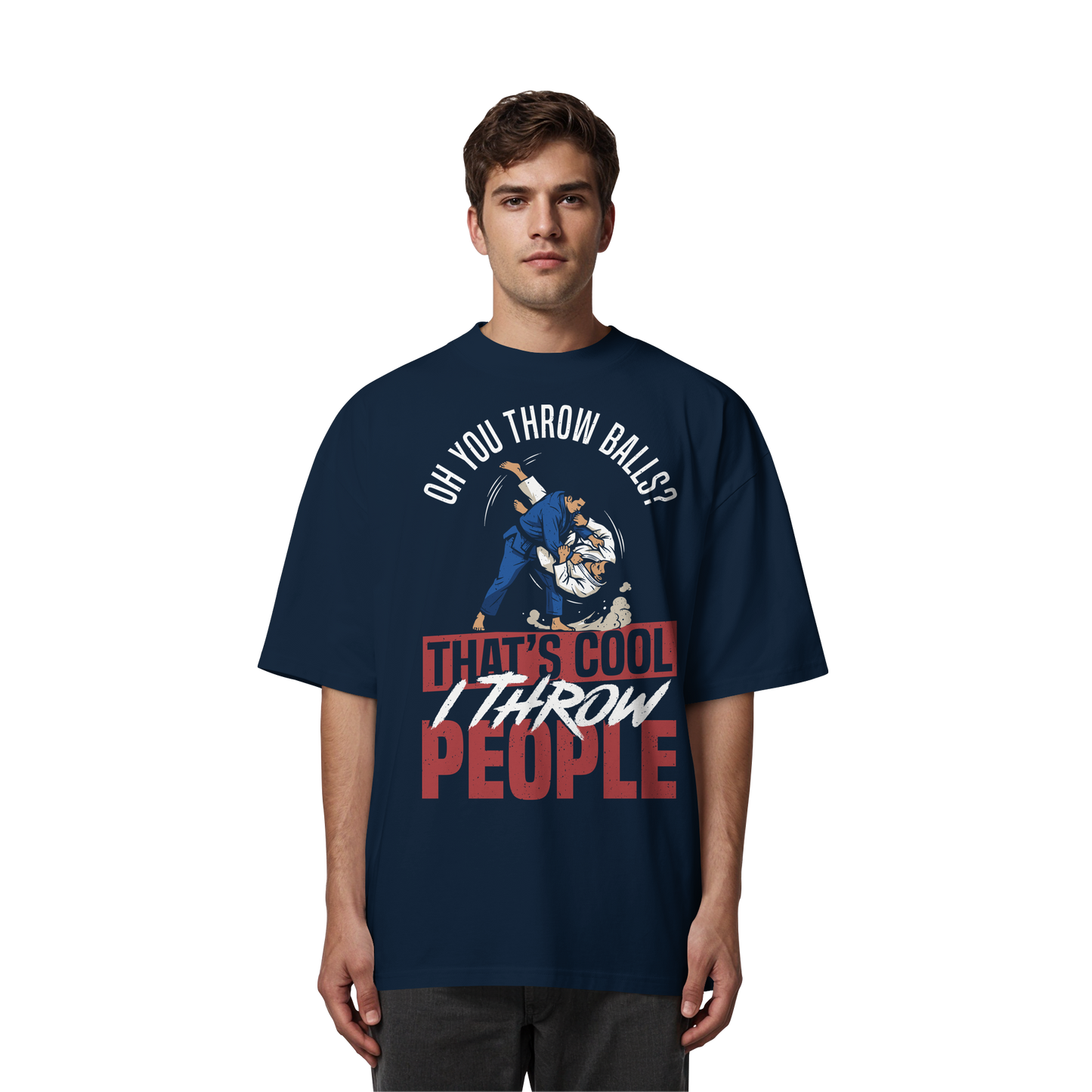 Oh You Throw Balls? That’s Cool, I Throw People. - Organic Oversize Shirt