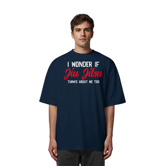 I WONDER IF JIU JITSU THINKS ABOUT ME TOO - Organic Oversize Shirt
