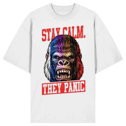 STAY CALM - THEY PANIC - GORILLA - Organic Oversize Shirt
