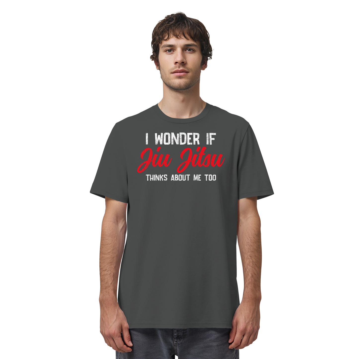 I WONDER IF JIU JITSU THINKS ABOUT ME TOO - Organic Shirt