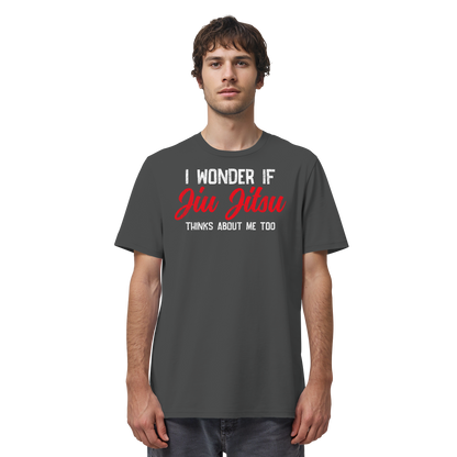 I WONDER IF JIU JITSU THINKS ABOUT ME TOO - Organic Shirt