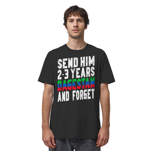 Send him 2-3 years Dagestan and forget - Organic Shirt