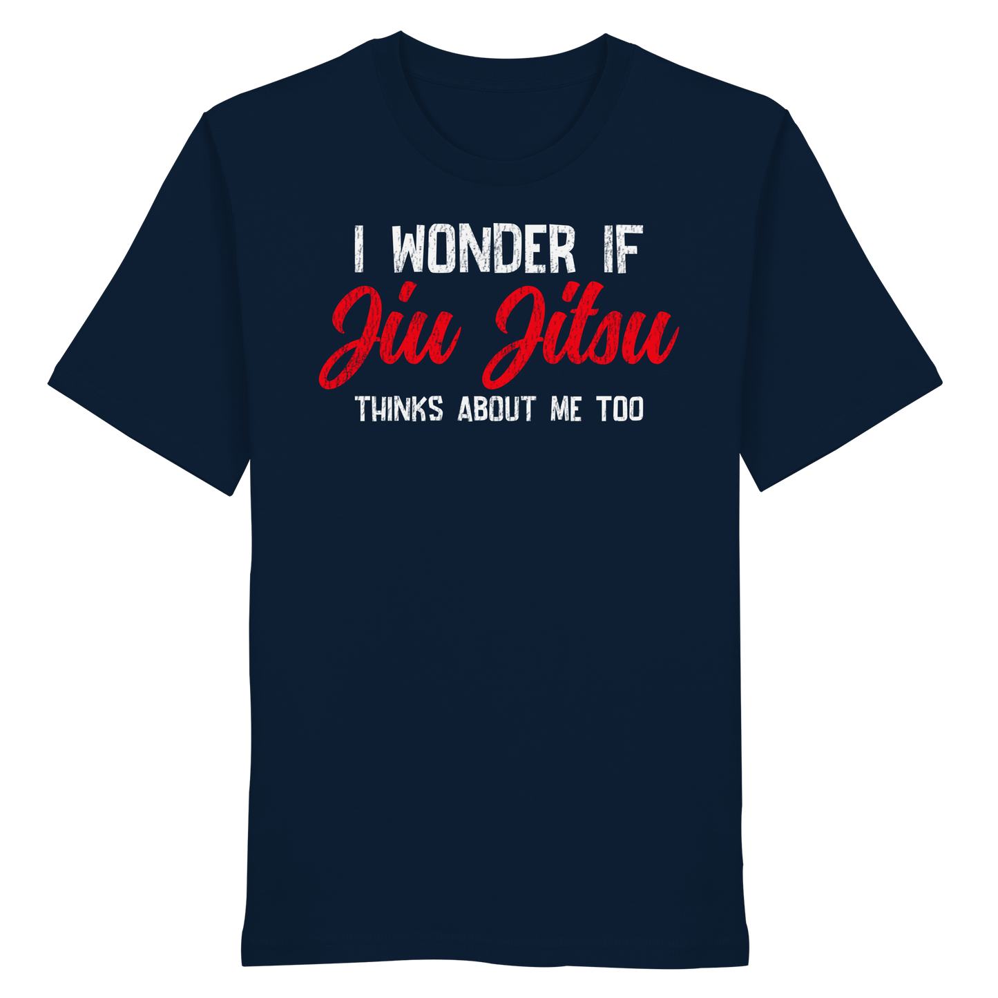 I WONDER IF JIU JITSU THINKS ABOUT ME TOO - Organic Shirt