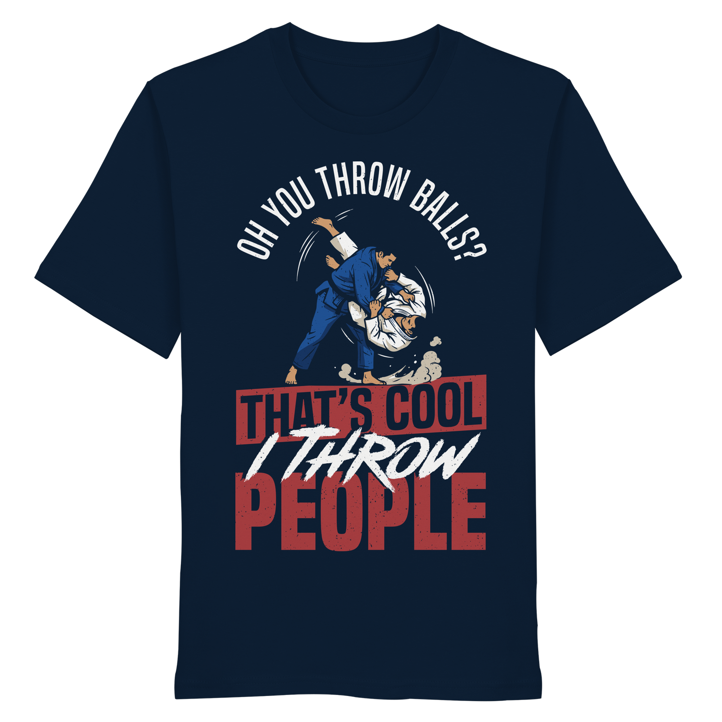 Oh You Throw Balls? That’s Cool, I Throw People. - Organic Shirt