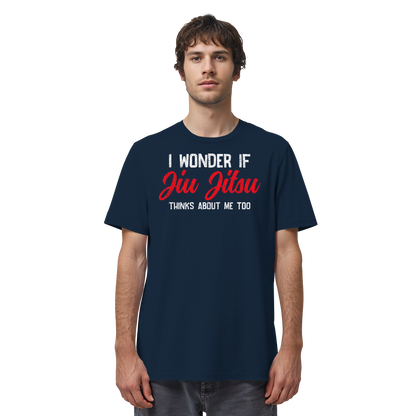 I WONDER IF JIU JITSU THINKS ABOUT ME TOO - Organic Shirt