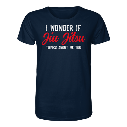 I WONDER IF JIU JITSU THINKS ABOUT ME TOO - Organic Shirt